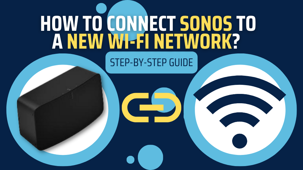 How To Connect SONOS To New Wi-Fi Network? (Step-By-Step