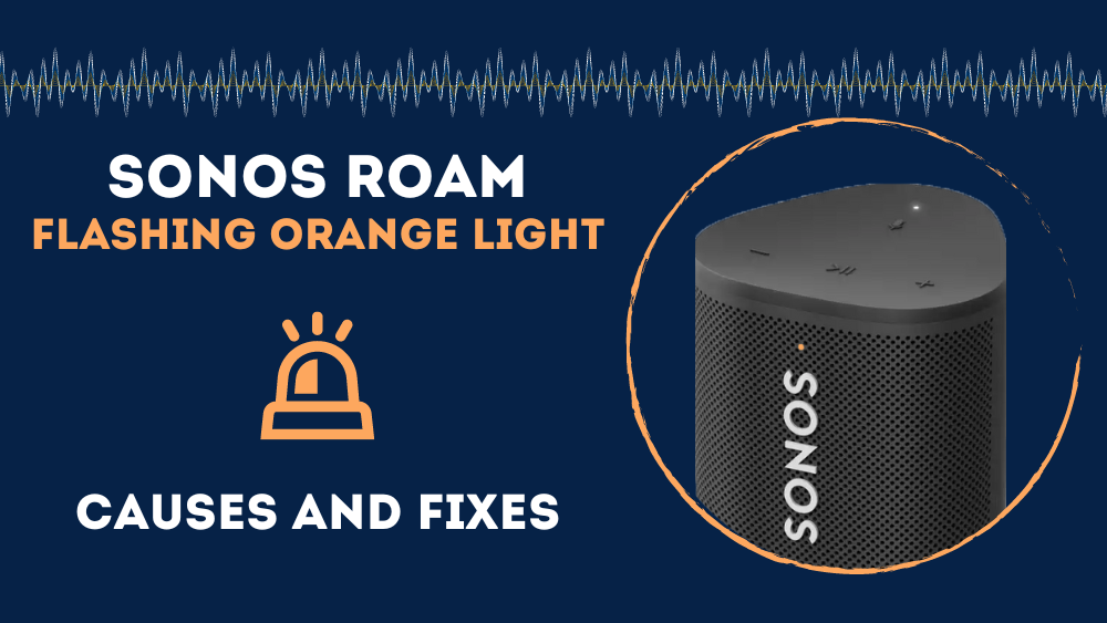 Sonos Roam Flashing Orange Light & Fixes)