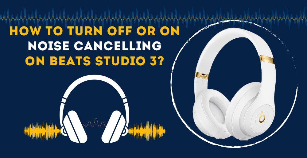 How To Off Or Noise On Beats 3? Turn On Canceling Studio